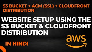 Full Website setup using the AWS S3 bucket + ACM (ssl certificate ) + cloudfront distribution.