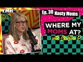 Ep. 30 Nasty Moms | Where My Moms At Podcast