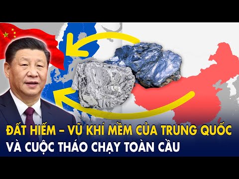Đất hiếm – Vũ khí mềm của Trung Quốc và cuộc tháo chạy toàn cầu
