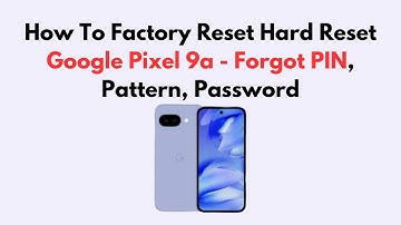 How To Factory Reset Hard Reset Google Pixel 9a - Forgot PIN, Pattern, Password