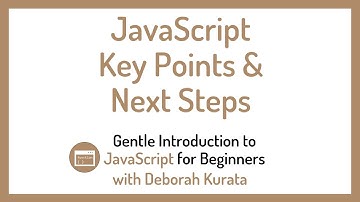 JavaScript Key Points and Next Steps (Clip 17): Gentle Introduction to JavaScript
