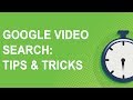 Google Video Search: Tips & Tricks