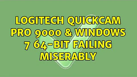 Logitech QuickCam Pro 9000 & Windows 7 64-bit failing miserably