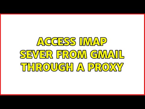 Access imap sever from gmail through a proxy (3 Solutions!!)