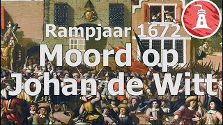 Rampjaar 1672: Moord op Johan de Witt