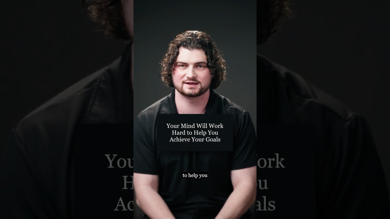 Your Mind Will Work Hard to Help You Achieve Your Goals