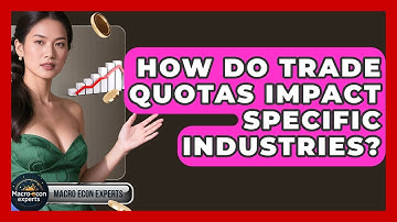 How Do Trade Quotas Impact Specific Industries? - Macroecon Experts