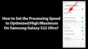 How to Set the Processing Speed to Optimized/High/Maximum On Samsung Galaxy S22 Ultra?