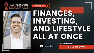 Finances, Investing, And Lifestyle All At Once - Billy Brown
