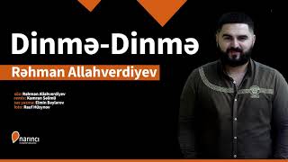 Rehman Allahverdiyev - Dinme-Dinme (Yeni 2019) Resimi