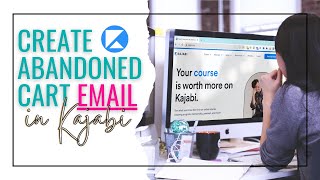 How to Create an Abandoned Cart Email in Kajabi (Step-By-Step) | Email Marketing Strategy 2024