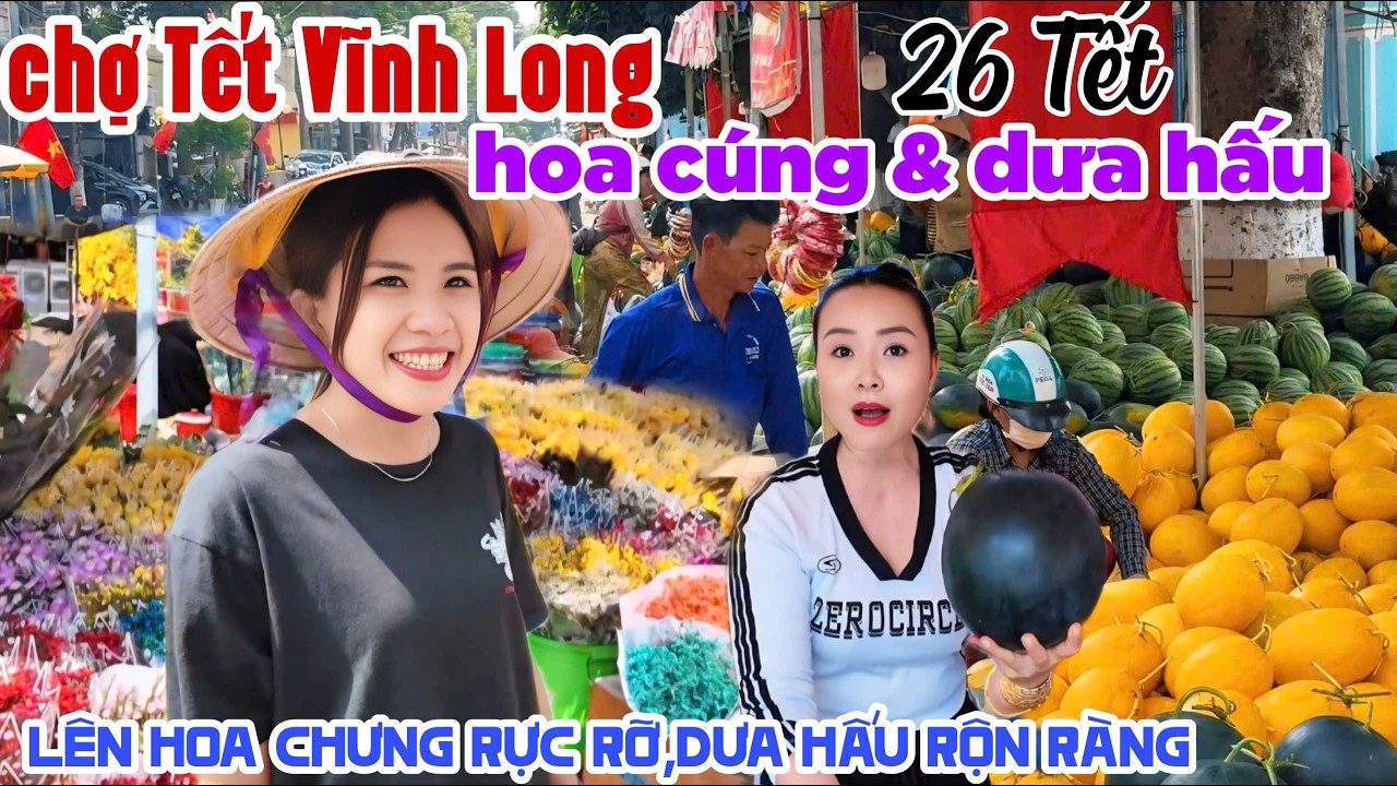 CHỢ HOA CÚNG VÀ DƯA HẤU TẾT VĨNH LONG 2026 26 TẾT ĐỔ BỘ RẦM RỘ, BÁO GIÁ HOA DƯA RỘN RÀNG KPVL