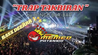 DJ TRAP TAKBIRAN BASS NGUUKK DEERRR•MEMED POTENSIO FT BONGO BAR-BAR•