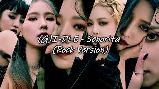 (G)I-DLE - Senorita (ROCK VERSION)