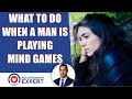 4 Things You Should Do When a Man Is Playing Mind Games