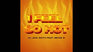 |House| Dj Jack Smith x Sevda B - I Feel So Hot