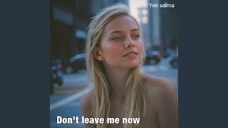 DON'T LEAVE ME NOW
