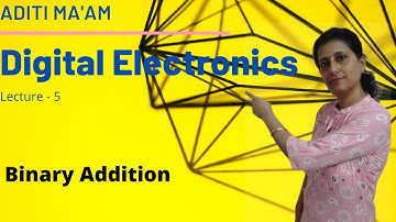 Binary Arithmetic (Part 1) | Digital Electronics | Lecture 5