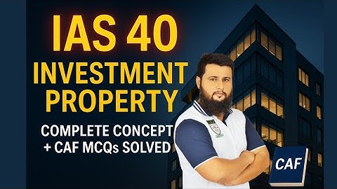 IAS 40 Investment Property | MCQ CAF | Lecture 6 | Complete Concept | FACR | ICMA | ACCA