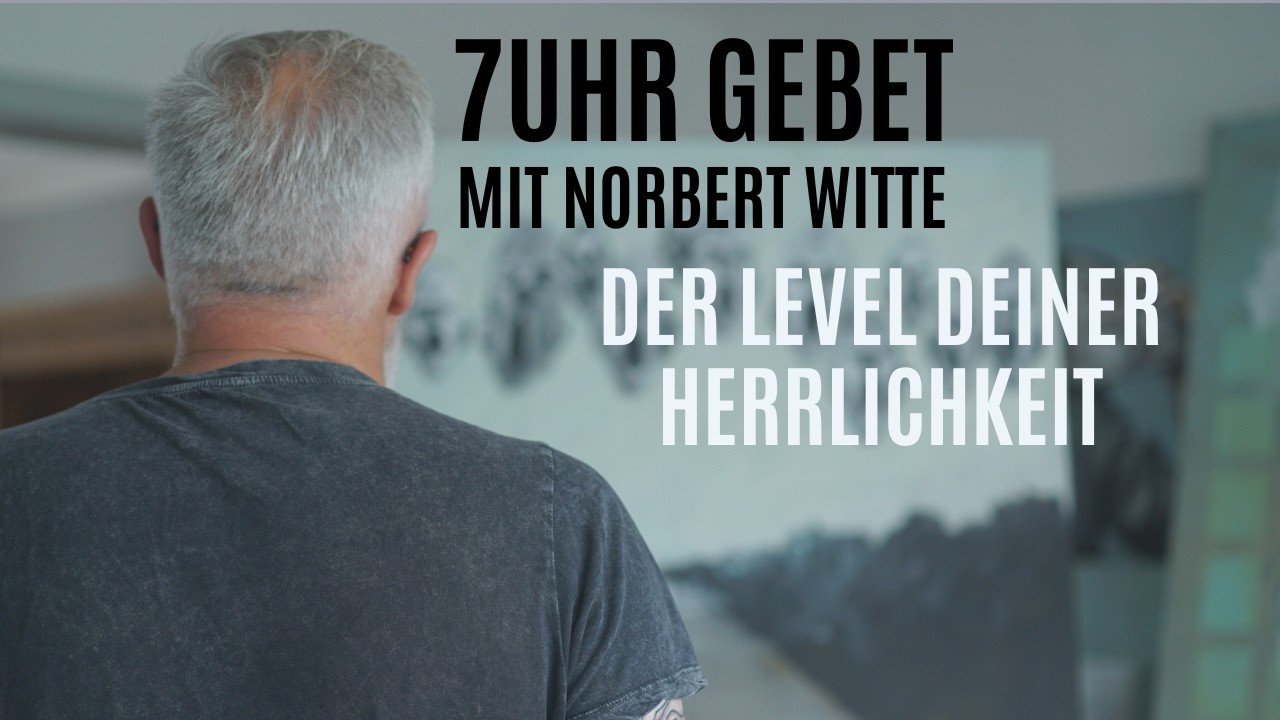 18 02 26 Der Level deiner Heiligkeit | 7Uhr Gebet mit Norbert Witte