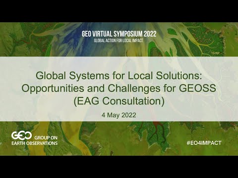 Global Systems for Local Solutions: Opportunities and Challenges for GEOSS (EAG Consultation)