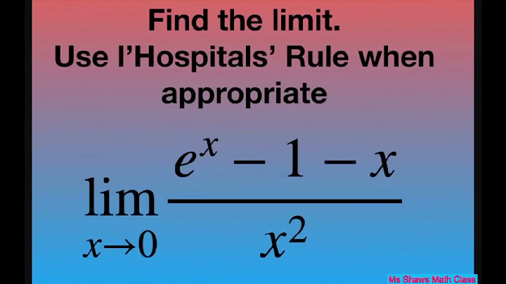 Find the limit as x approaches x approaches 0 for (e^x -1 -x)/x^2. l’Hopital’s Rule