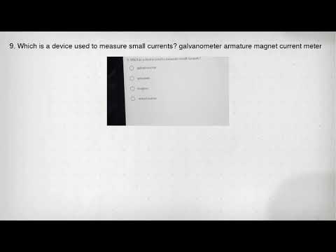 9. Which is a device used to measure small currents? galvanometer armature magnet current meter