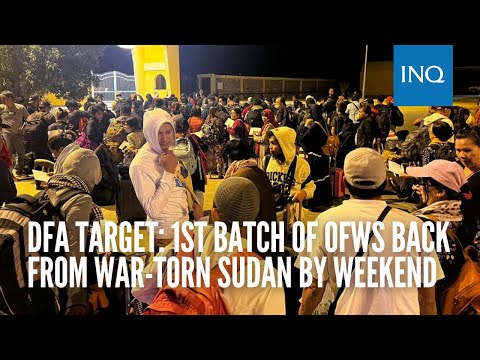 DFA target: 1st batch of OFWs back from war-torn Sudan by weekend