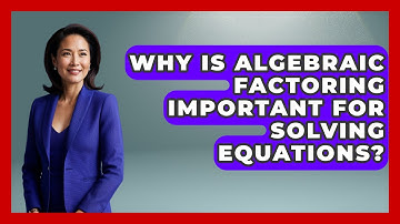 Why Is Algebraic Factoring Important for Solving Equations? - Your Algebra Coach