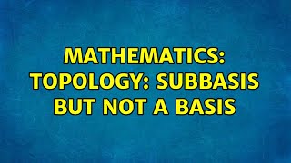 Mathematics Topology Subbasis But Not A Basis 2 Solutions