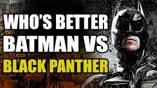 Who's Better: Batman or Black Panther?