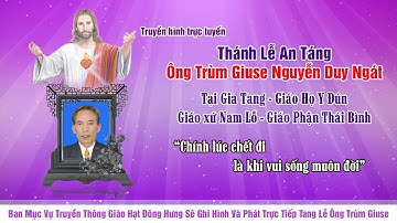 [Trực Tuyến] Nghi Thức Tiễn Biệt & Thánh Lễ An Táng Ông Trùm Giuse Nguyễn Duy Ngát - Giáo họ Y Đún