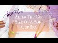 How To Alter the Cup Size Of A Soft Cup Bra