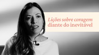 Lições sobre Coragem diante do inevitável