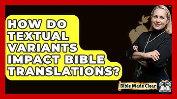How Do Textual Variants Impact Bible Translations? - BibleMadeClear.com