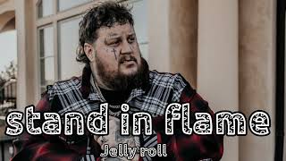 Jelly Roll - Stand in Flame (Song) Struggle Jennings