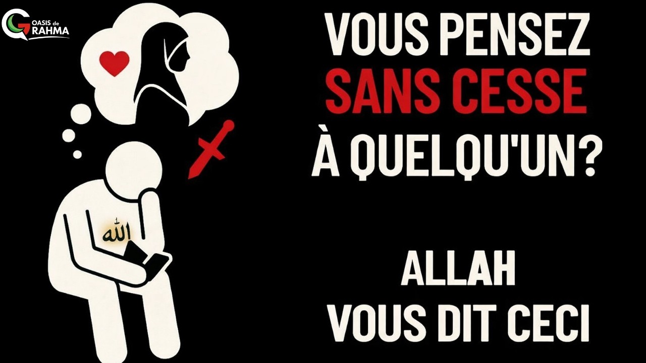 Pourquoi Tu Penses Constamment à Cette Personne ? ALLAH Veut Peut-Être Te Dire Ceci | ISLAM