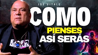 Como Pienses Así Serás | HAZLO Todos Los Días Lo Obtendrás En Tu Realidad - JOE VITALE EN ESPAÑOL