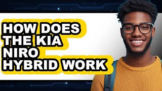How Does the Kia Niro Hybrid Work - Answered