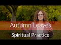 Spiritual Practice | Autumn Leaves