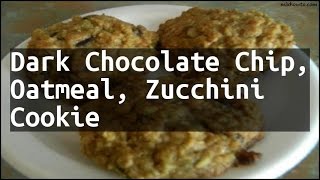 Recipe Dark Chocolate Chip, Oatmeal, Zucchini Cookie
