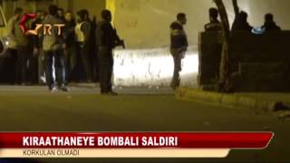 KIRAATHANEYE BOMBALI SALDIRI  KORKULAN OLMADI
