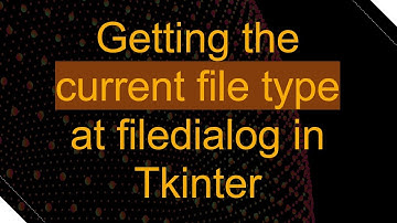 Getting the current file type at filedialog in Tkinter