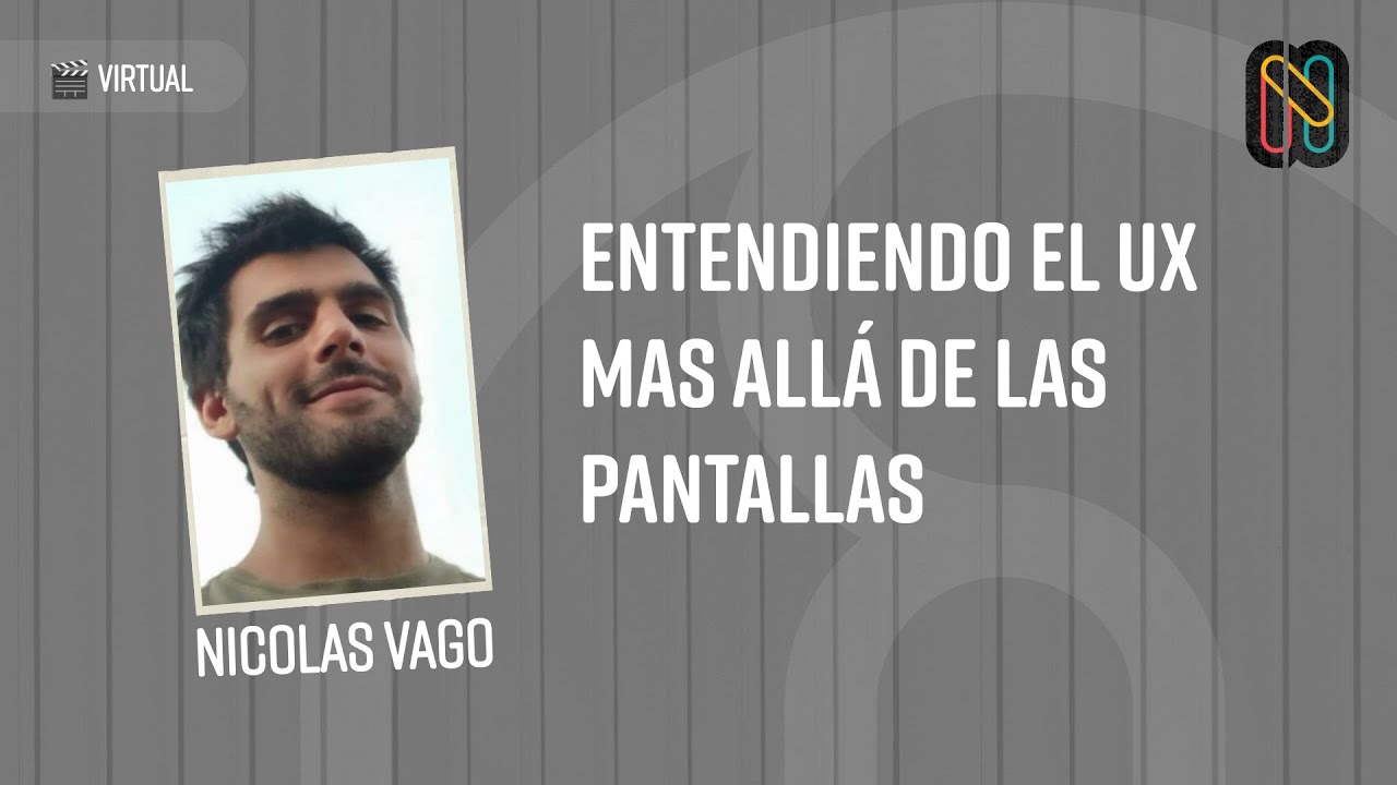 Entendiendo el UX mas allá de las pantallas - Nicolas Vago