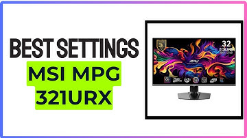 Best Settings Guide For MSI MPG 321URX (2025) - Full Guide