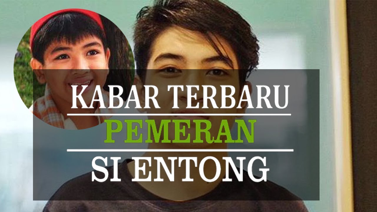 Masih Ingat Sosok Si Entong Sekarang Sudah Beranjak Dewasa Begini Penampilannya Sekarang Youtube