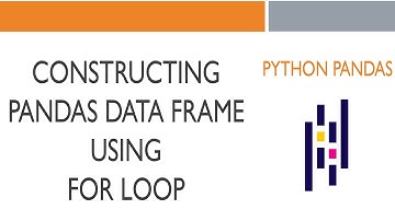#15 Python Pandas: Construct Pandas Data Frame From For Loop