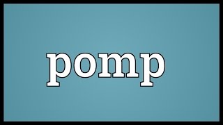 Pomp Meaning