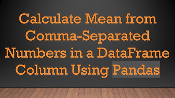 Calculate Mean from Comma-Separated Numbers in a DataFrame Column Using Pandas