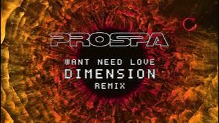 Prospa - Want Need Love (Dimension Remix)